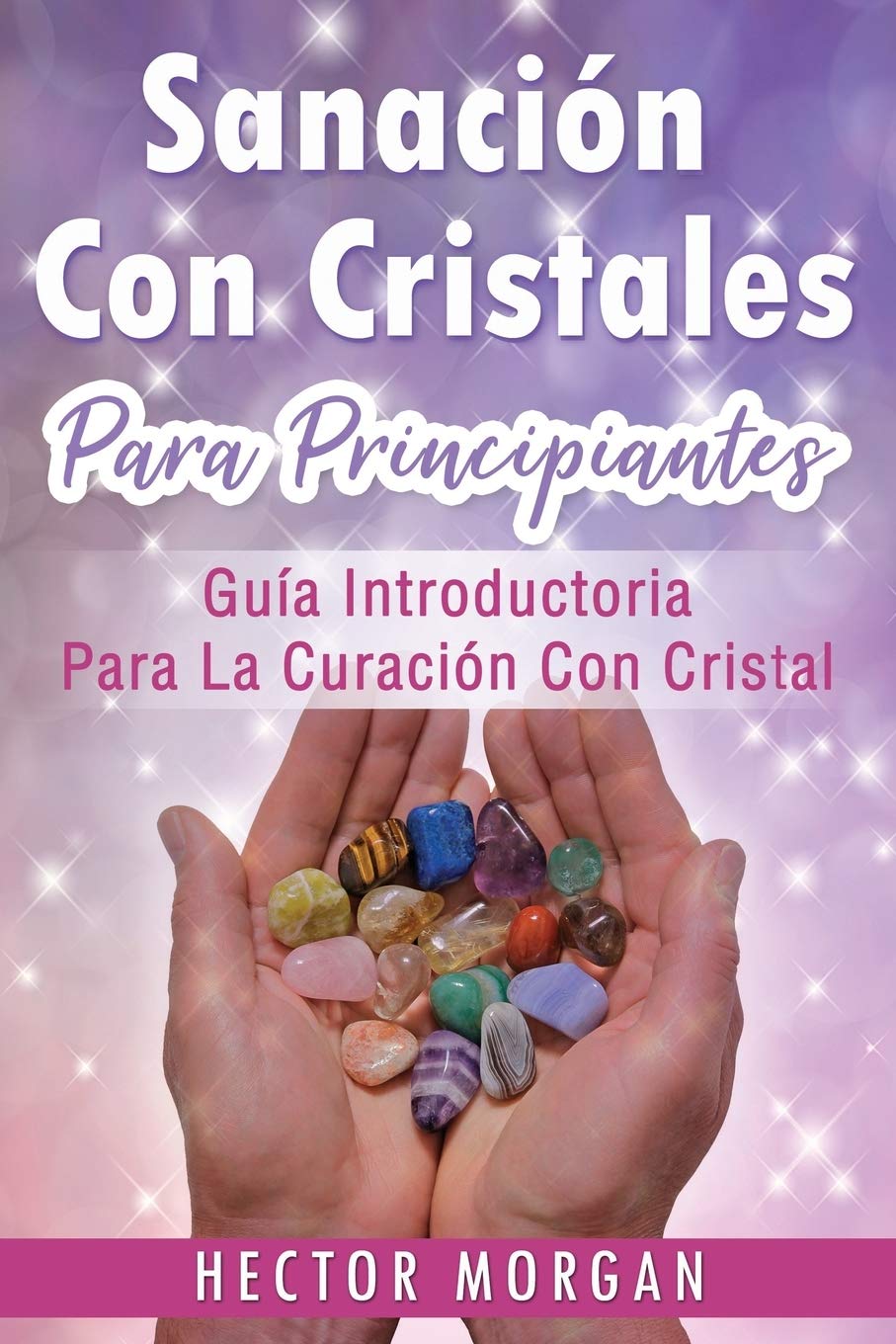 Sanación Con cristales: Guía introductoria para la curación con cristal(Libro En Español/ Crystal Healing Spanish Book Version): 1