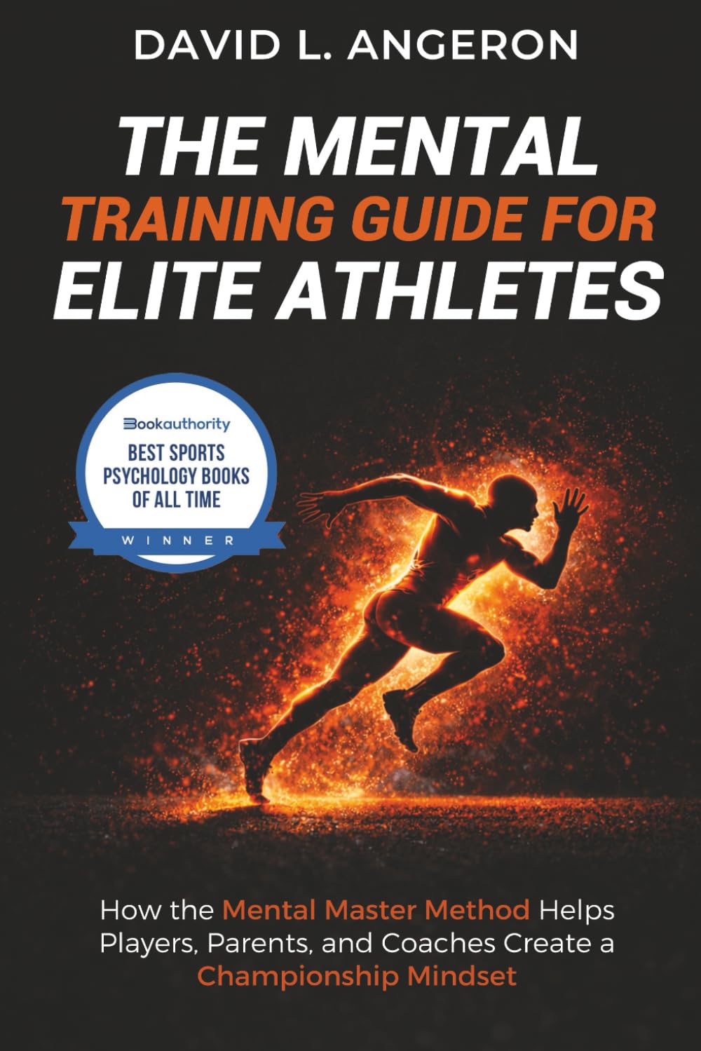 THE MENTAL TRAINING GUIDE FOR ELITE ATHLETES: How the Mental Master Method Helps Players, Parents, and Coaches Create a Championship Mindset