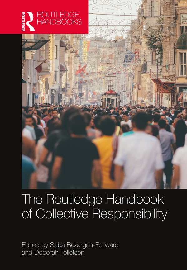 The Routledge Handbook of Collective Responsibility (Routledge Handbooks in Philosophy)