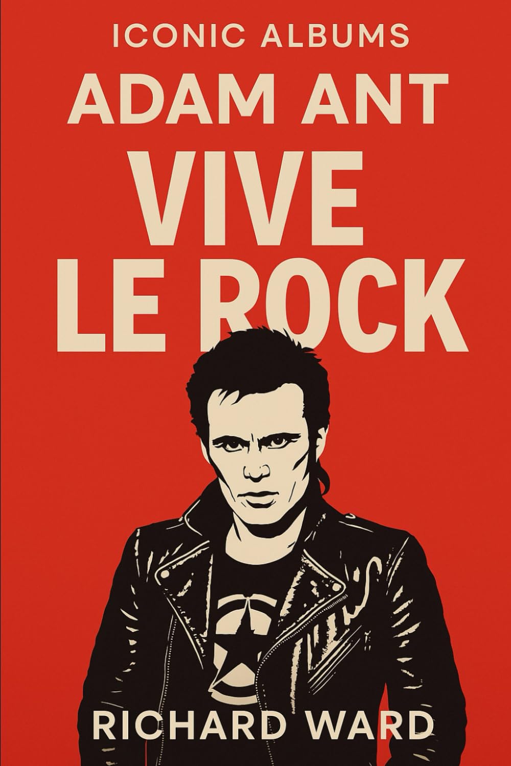 Iconic Albums - Adam Ant - Vive Le Rock