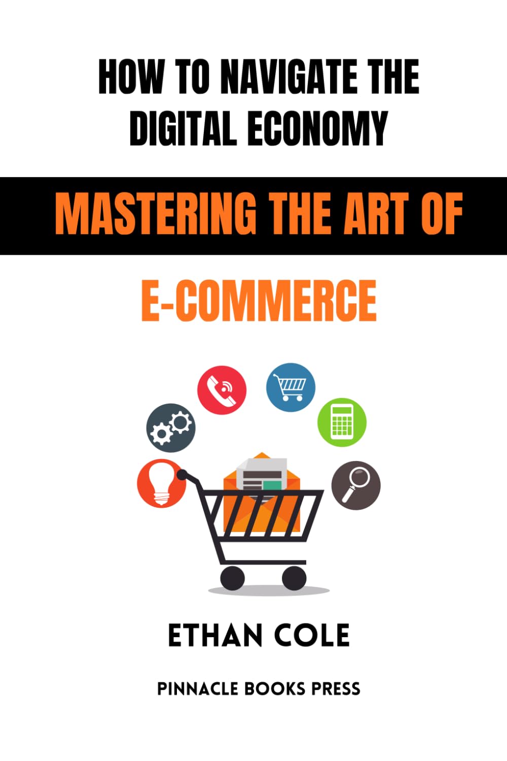 How to Navigate the Digital Economy: Mastering the Art of E-Commerce