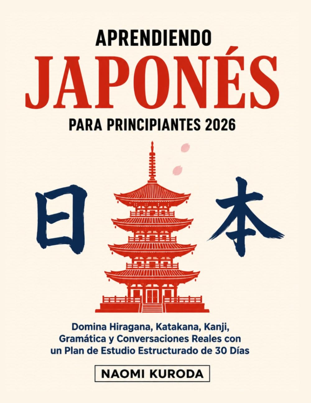 Aprendiendo Japonés para Principiantes 2026: Domina Hiragana, Katakana, Kanji, Gramática y Conversaciones Reales con un Plan de Estudio Estructurado de 30 Días