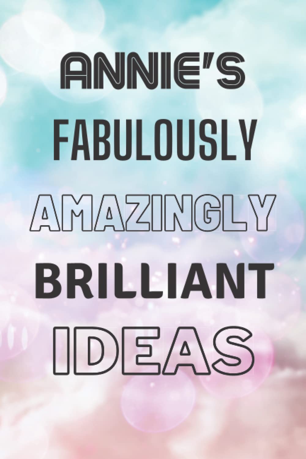 Annie's Fabulously Amazingly Brilliant Ideas: Personalised Name Journal for Annie - Lined Notebook Birthday Present for Annie - 6x9 inches - 110 pages