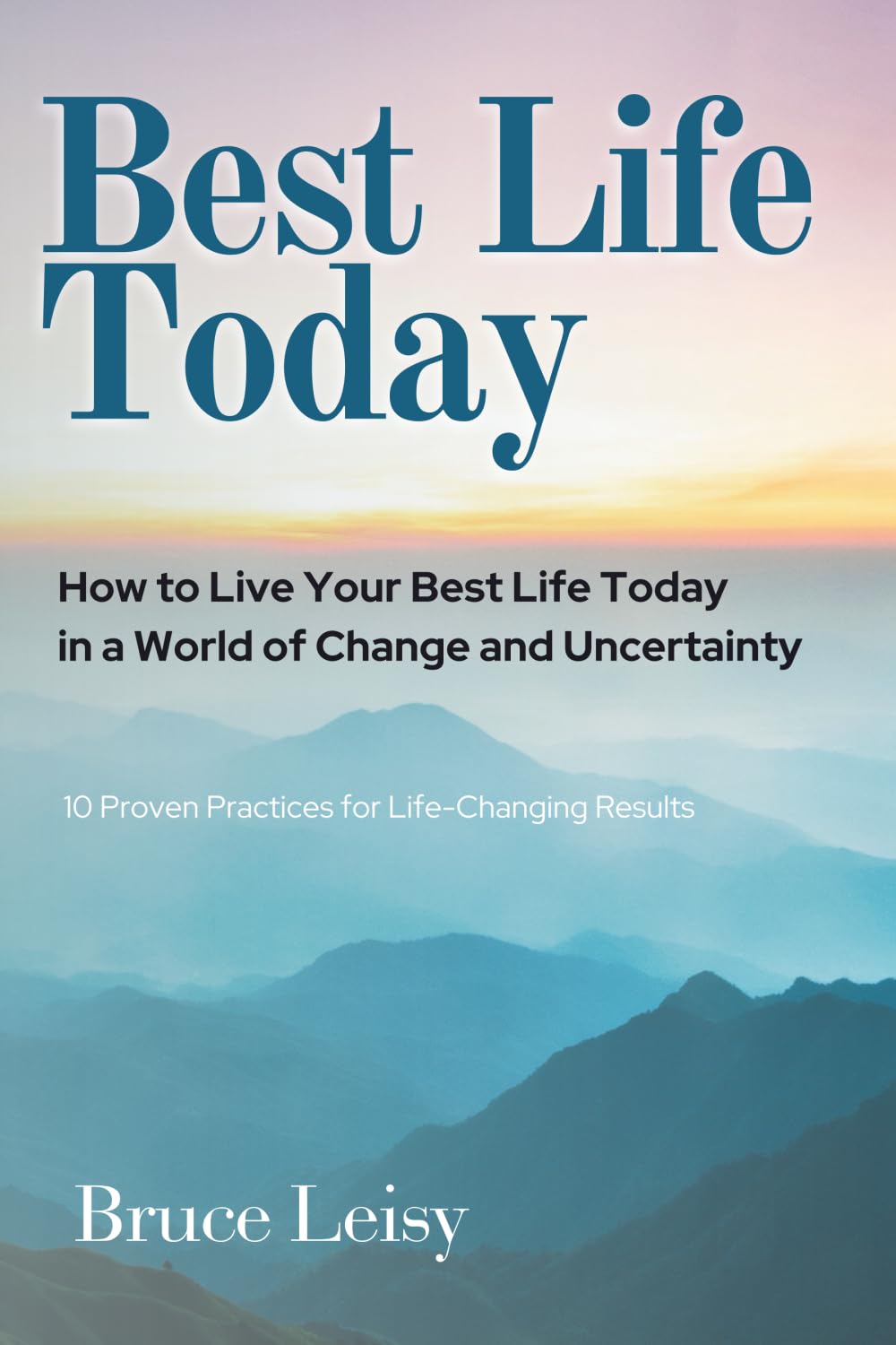 Best Life Today: How to Live Your Best Life Today in a World of Change and Uncertainty