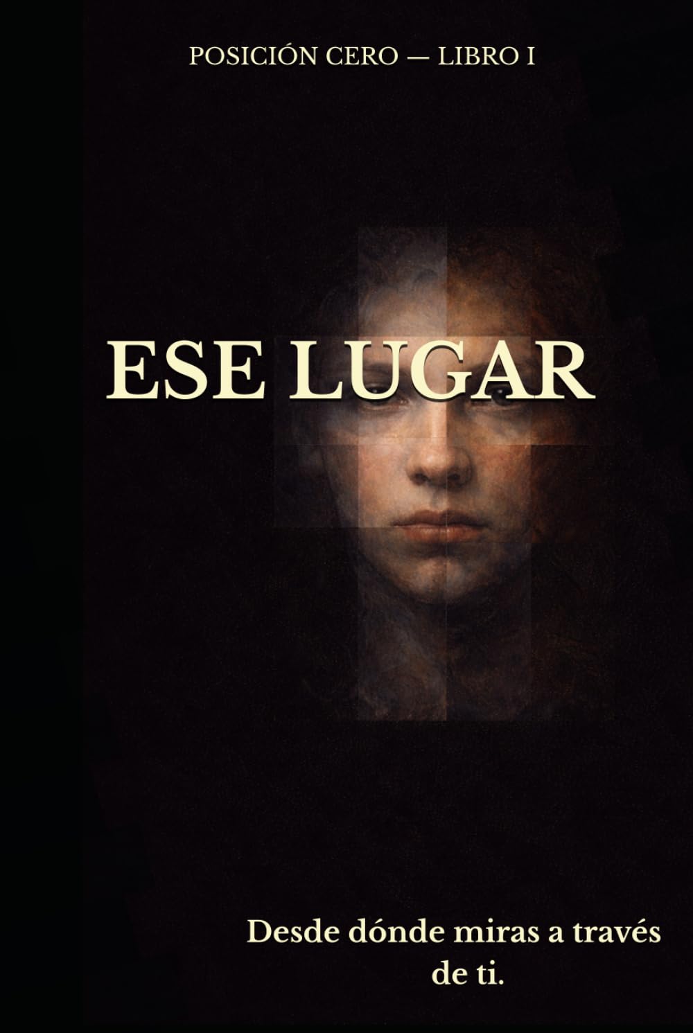 ESE LUGAR: Desde donde ves a través de ti