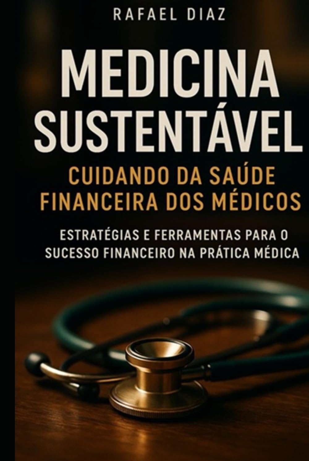 Medicina Sustentável - Cuidando da Saúde Financeira dos Médicos: Estratégias e Ferramentas para o Sucesso Financeiro na Prática Médica