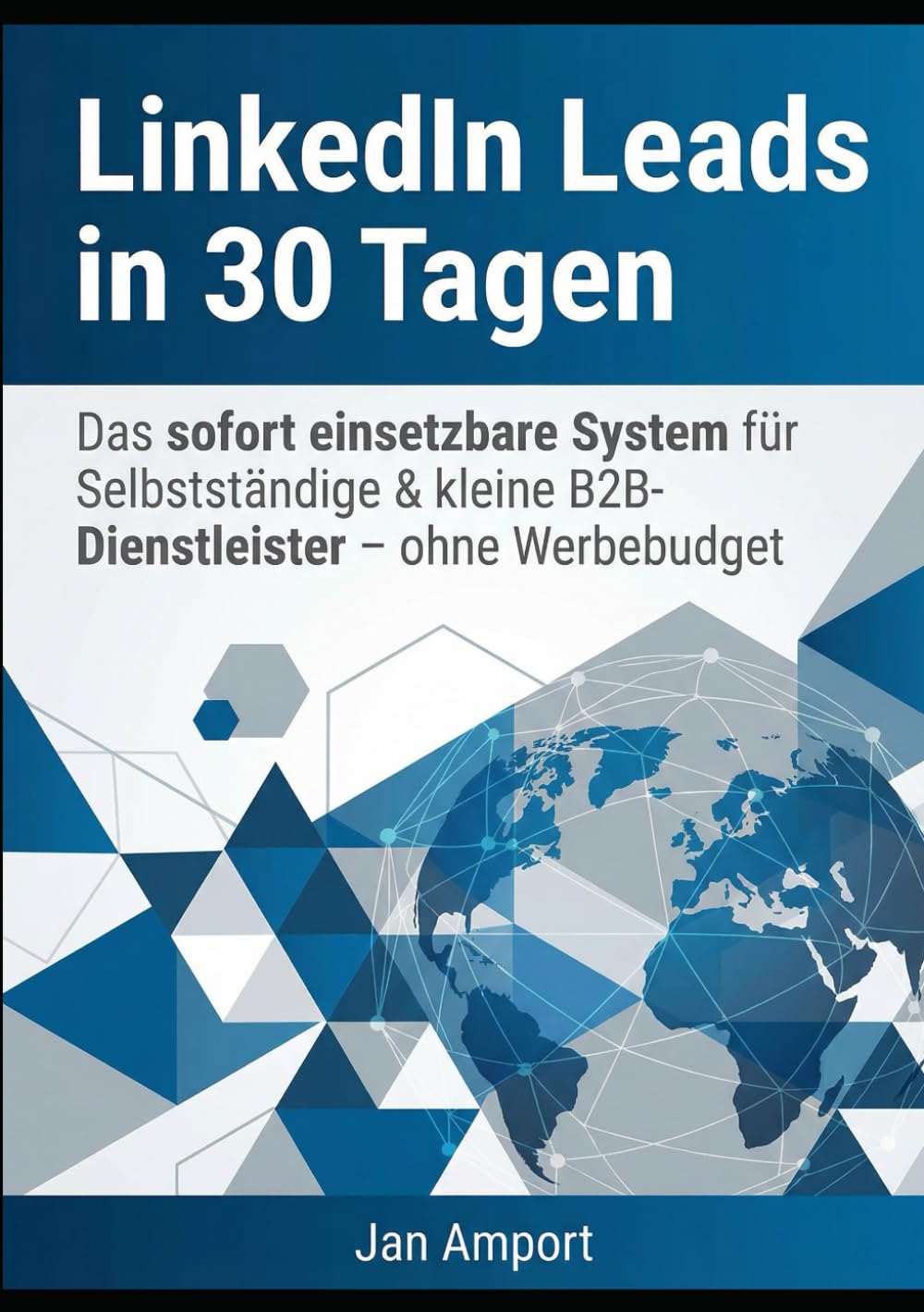 LinkedIn Leads in 30 Tagen: Das sofort einsetzbare System für Selbstständige & kleine B2B-Dienstleister – ohne Werbebudget