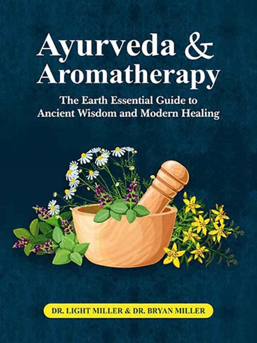 Ayurveda and aromatherapy: The earth Essential Guide to Ancient Wisdom and Modern Healing