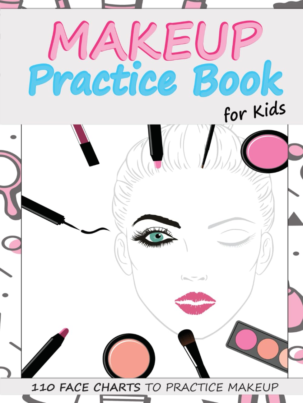 Makeup Practice Book for Kids: Basic Face Charts to Practice Makeup for Kids and Teens | Gift for Makeup Artist Lover