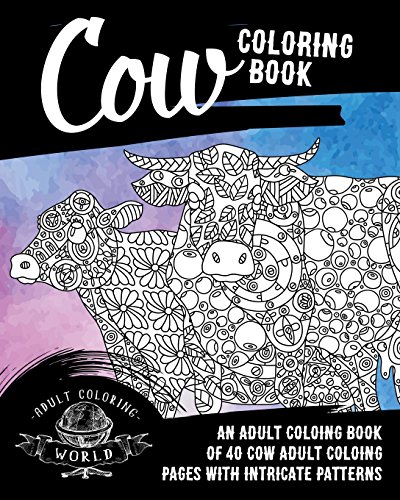 Cow Coloring Book: An Adult Coloring Book of 40 cow Adult Coloring Pages with Intricate Patterns (Animal Coloring Books for Adults)