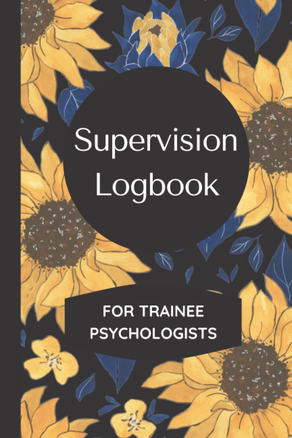 Supervision Logbook For Trainee Psychologists: Track and Reflect on your Supervision Sessions, Designed Specifically for Trainee Clinical Psychologists