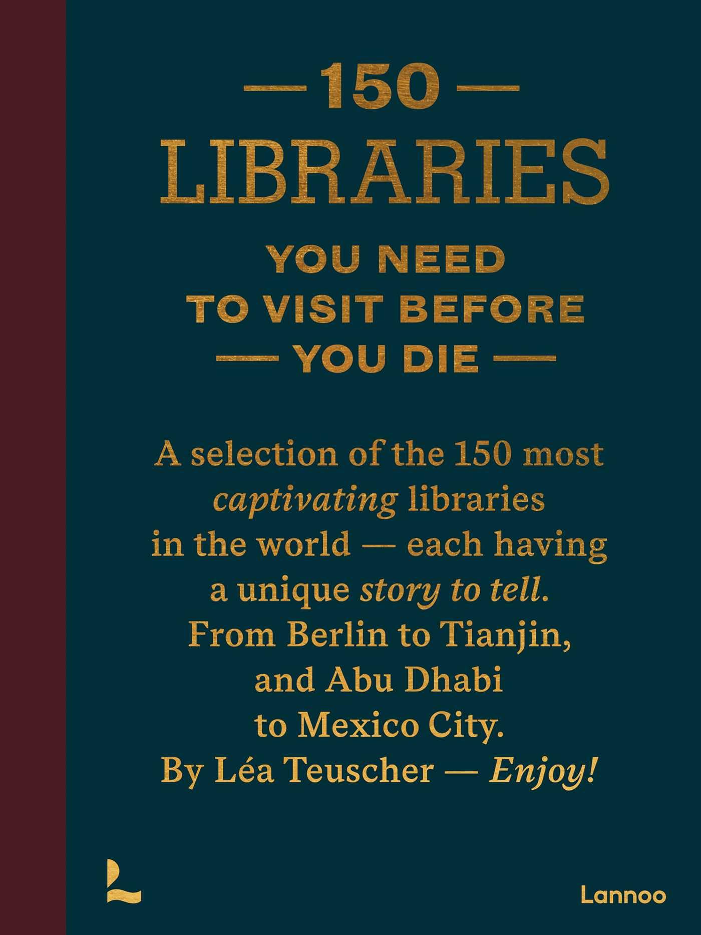 150 Libraries You Need to Visit Before You Die by La Teuscher - 9789020931037