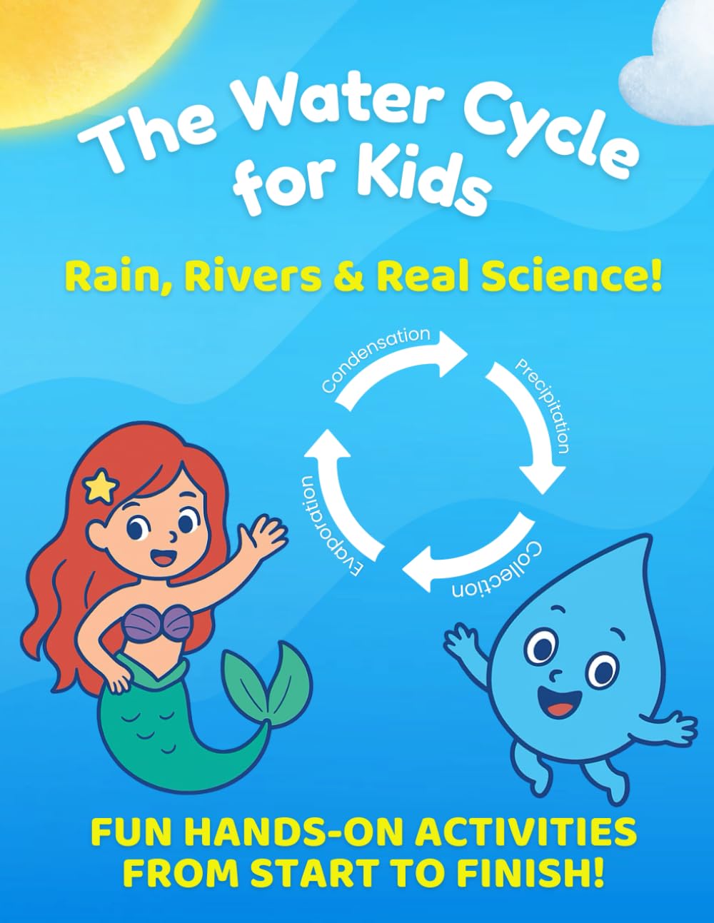 The Water Cycle for Kids: Rain, Rivers & Real Science!: A Fun Story + Activity Book About Evaporation, Clouds, Rain & More