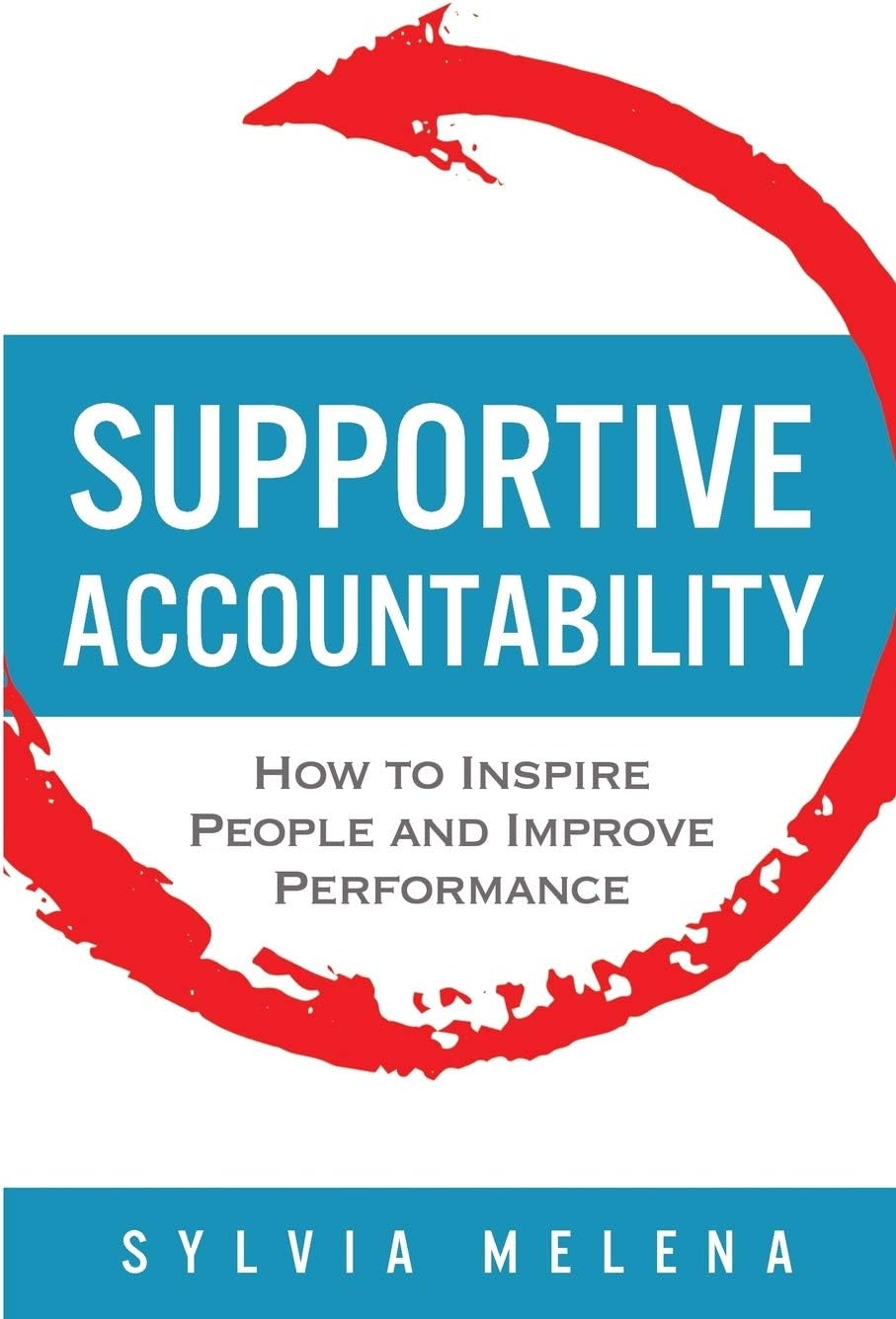 Supportive Accountability: How to Inspire People and Improve Performance Paperback – Import, 2 July 2018