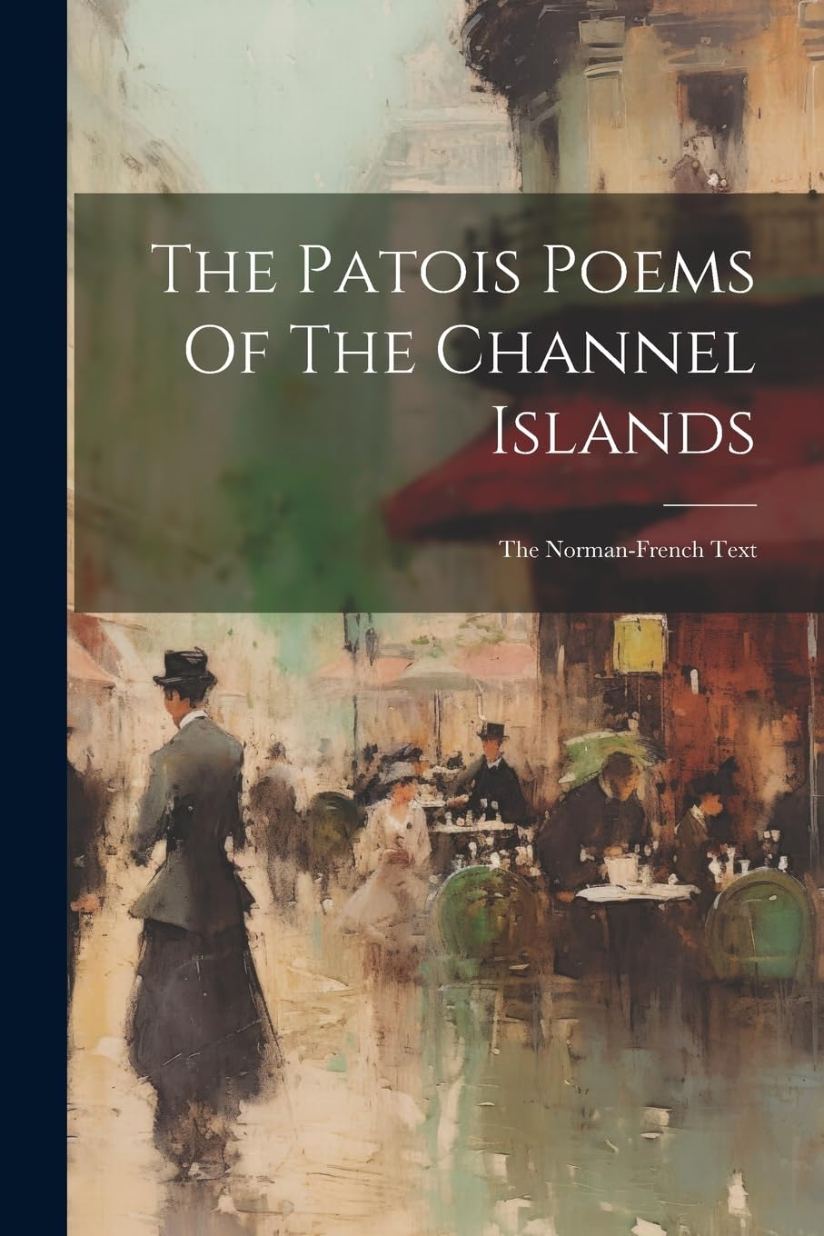 The Patois Poems Of The Channel Islands: The Norman-french Text