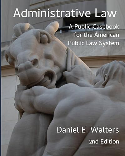 Administrative Law: A Public Casebook for the American Public Law System