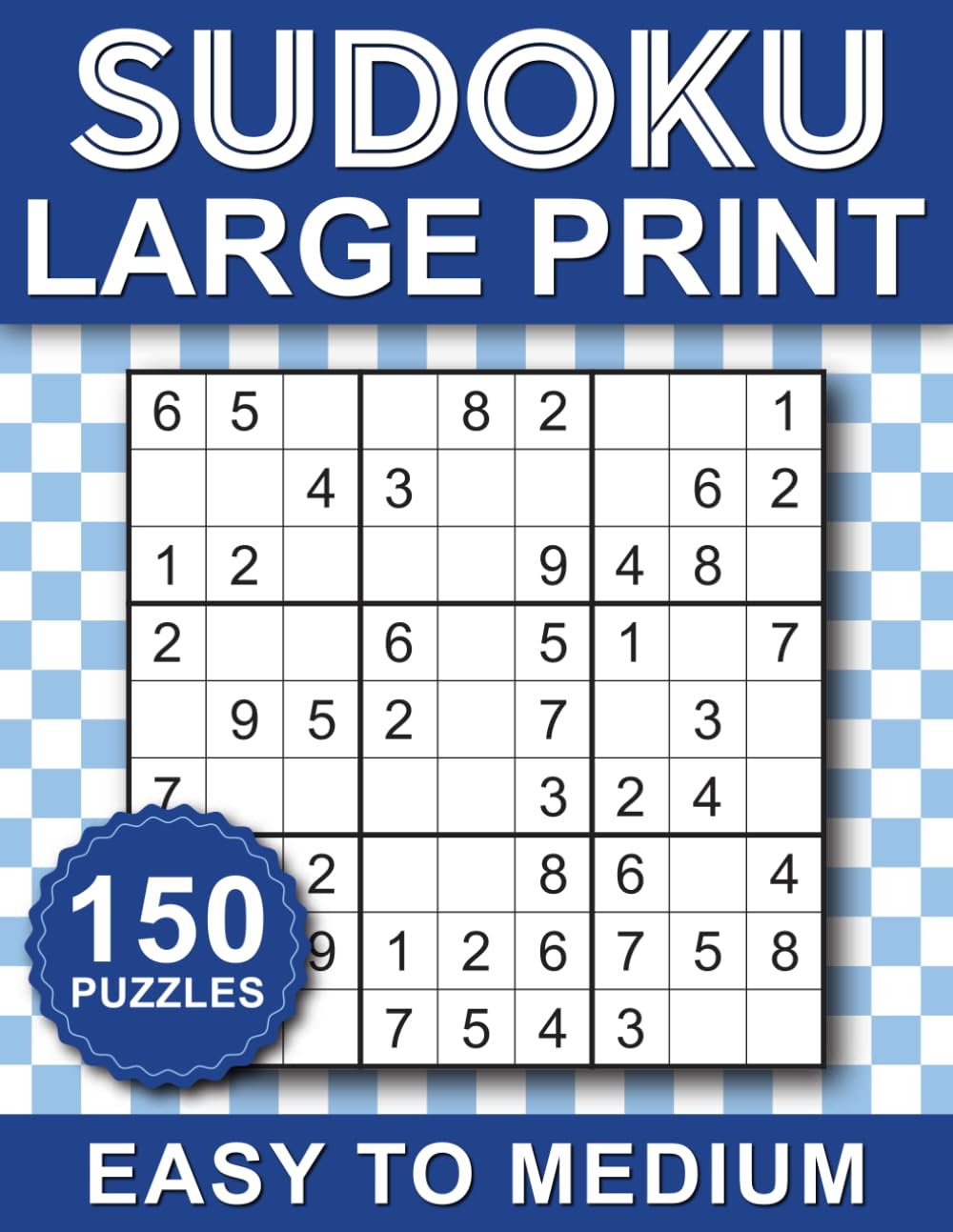 Sudoku Large Print Easy to Medium: 150 Easy to Medium Puzzles for Adults & Seniors with Solutions, One Puzzle Sudoku per page