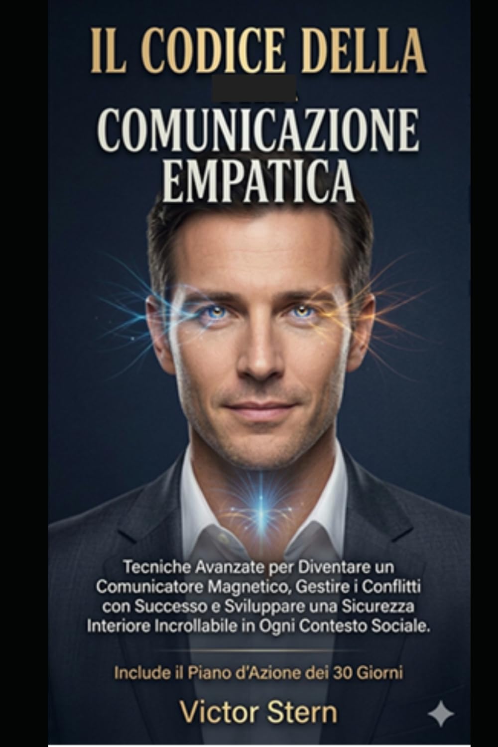 IL CODICE DELLA COMUNICAZIONE EMPATICA: Tecniche Avanzate per Diventare un Comunicatore Magnetico, Gestire i Conflitti con Successo e Sviluppare una ... Saper Parlare e Ascoltare per Vivere Meglio")