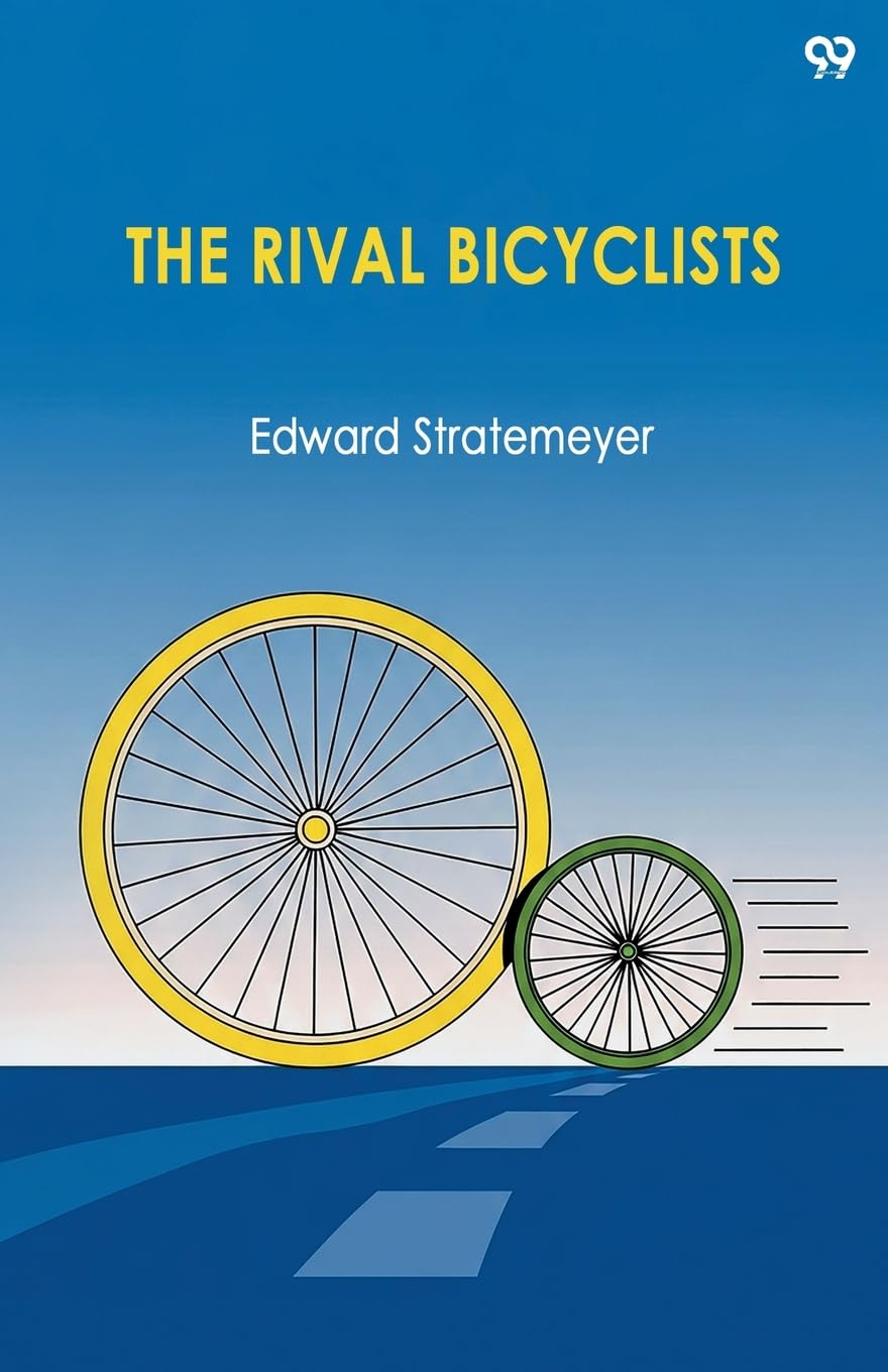 The Rival BicyclistsOr, Fun And Adventure On The Wheel (Edition1)