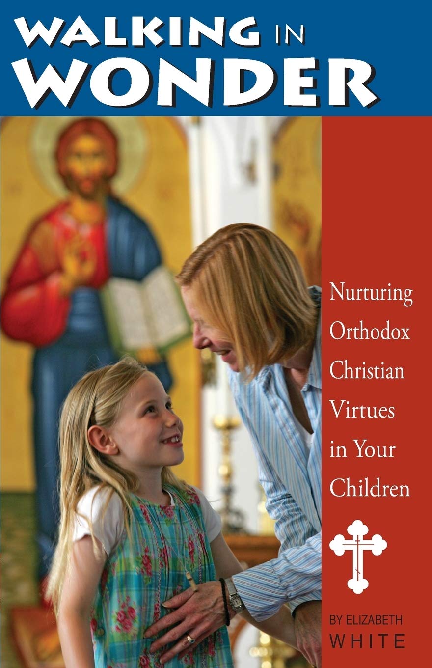 Walking in Wonder: Nurturing Orthodox Christian Virtues in Your Children