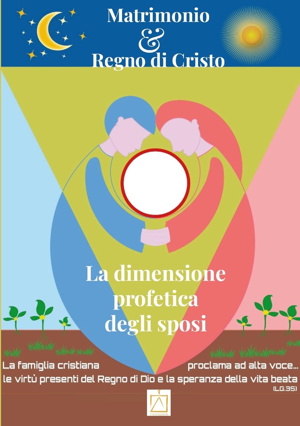 Matrimonio e Regno di Cristo: la dimensione profetica degli sposi: Atti del 13° Convegno Teologico Pastorale del Progetto Misterogrande
