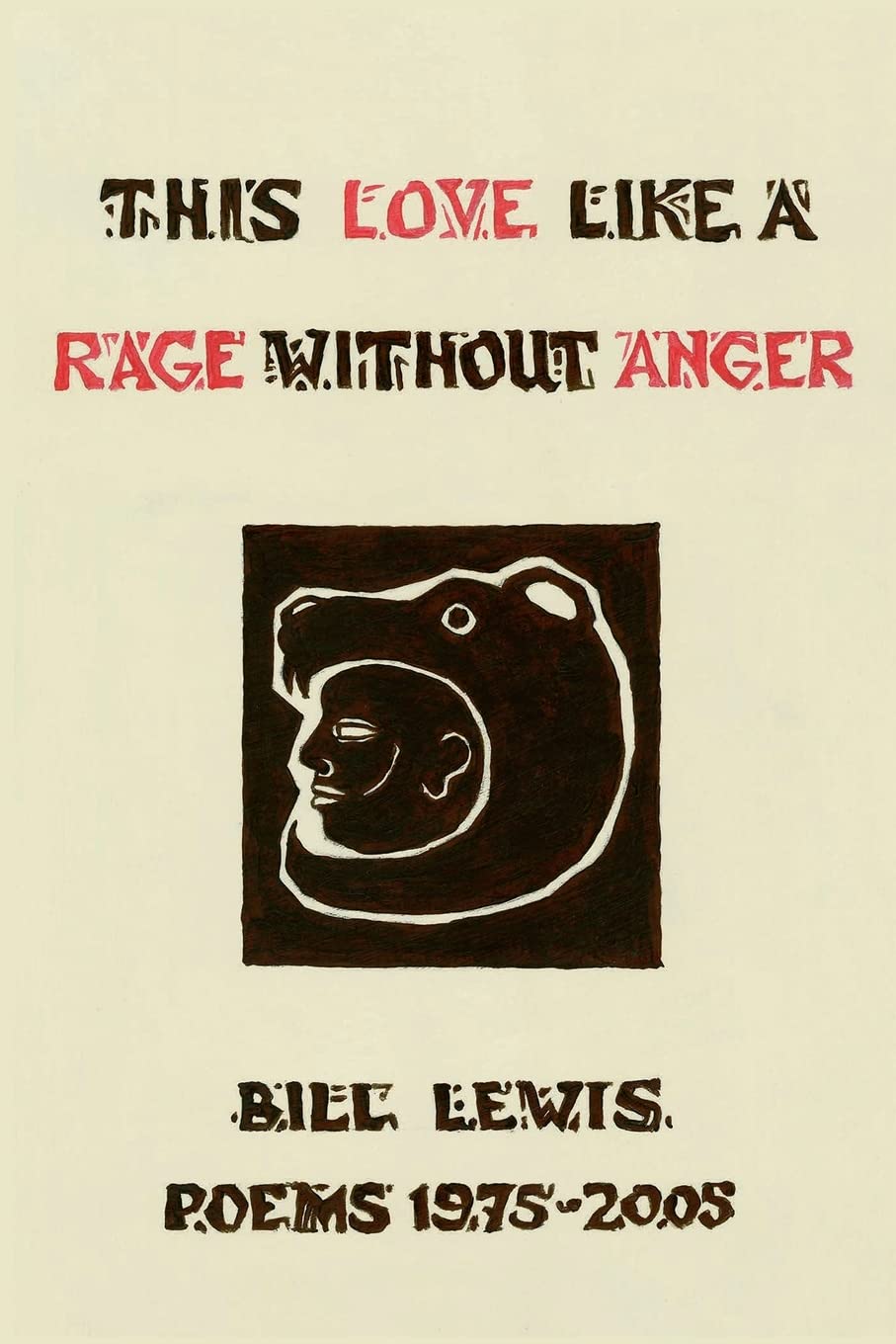 This Love Like a Rage Without Anger: Poems 1975 - 2005