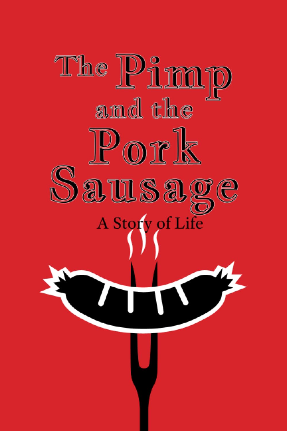 The Pimp and the Pork Sausage: A Story of Life