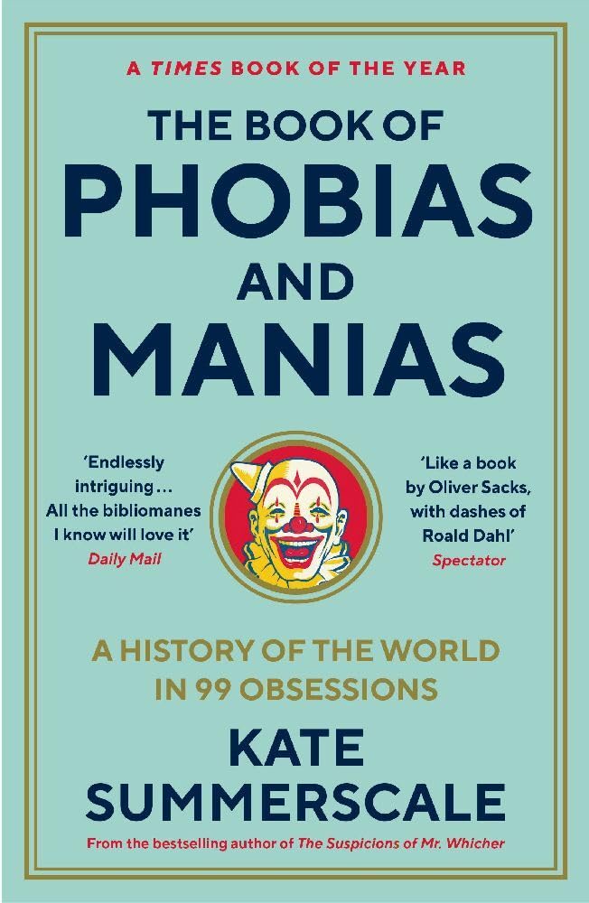 The Book of Phobias and Manias : A History of the World in 99 Obsessions