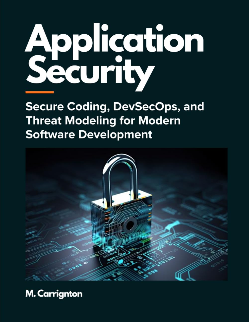 Application Security: Secure Coding, DevSecOps, and Threat Modeling for Modern Software Development