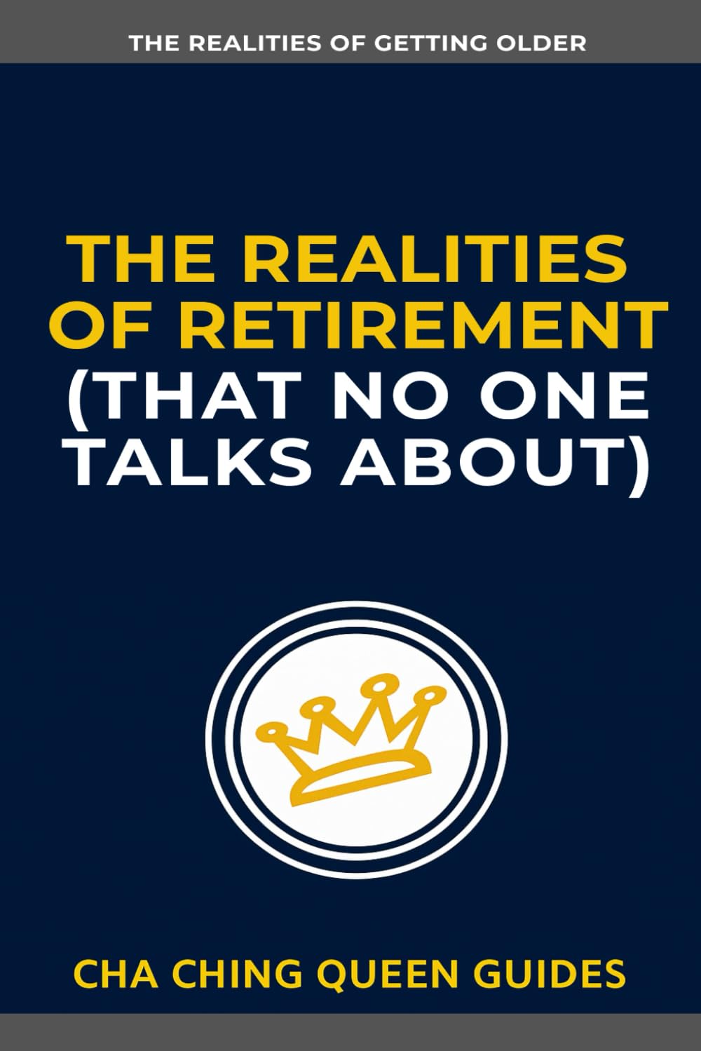 The Realities of Retirement No One Talks About: 21 Retirement Challenges That Can Impact Your Money, Lifestyle, and Independence (The Realities of Getting Older)