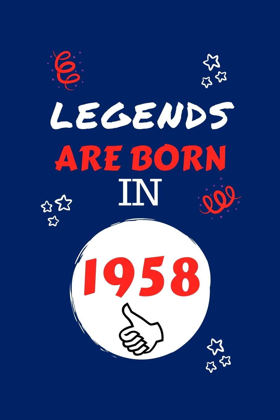 Legends Are Born In 1958: Perfect Gag Gift | Blank Lined Notebook Journal | 100 Pages 6" x 9" Format | Office Humour and Banter | Girls night Out | ... Hen Stag Do | Anniversary | Christmas | Xmas