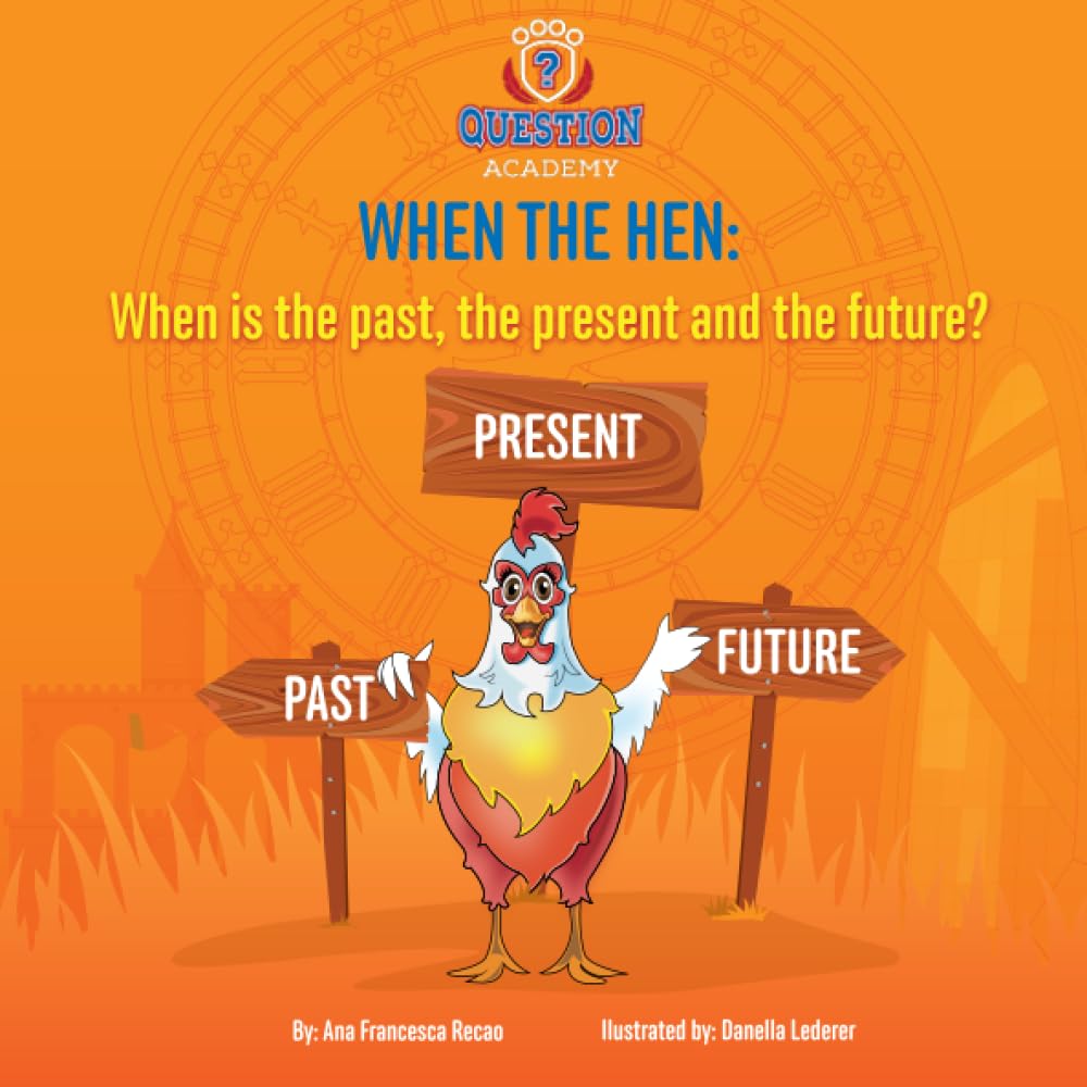 When is the past, the present and the future?: When the Hen (Question Academy)