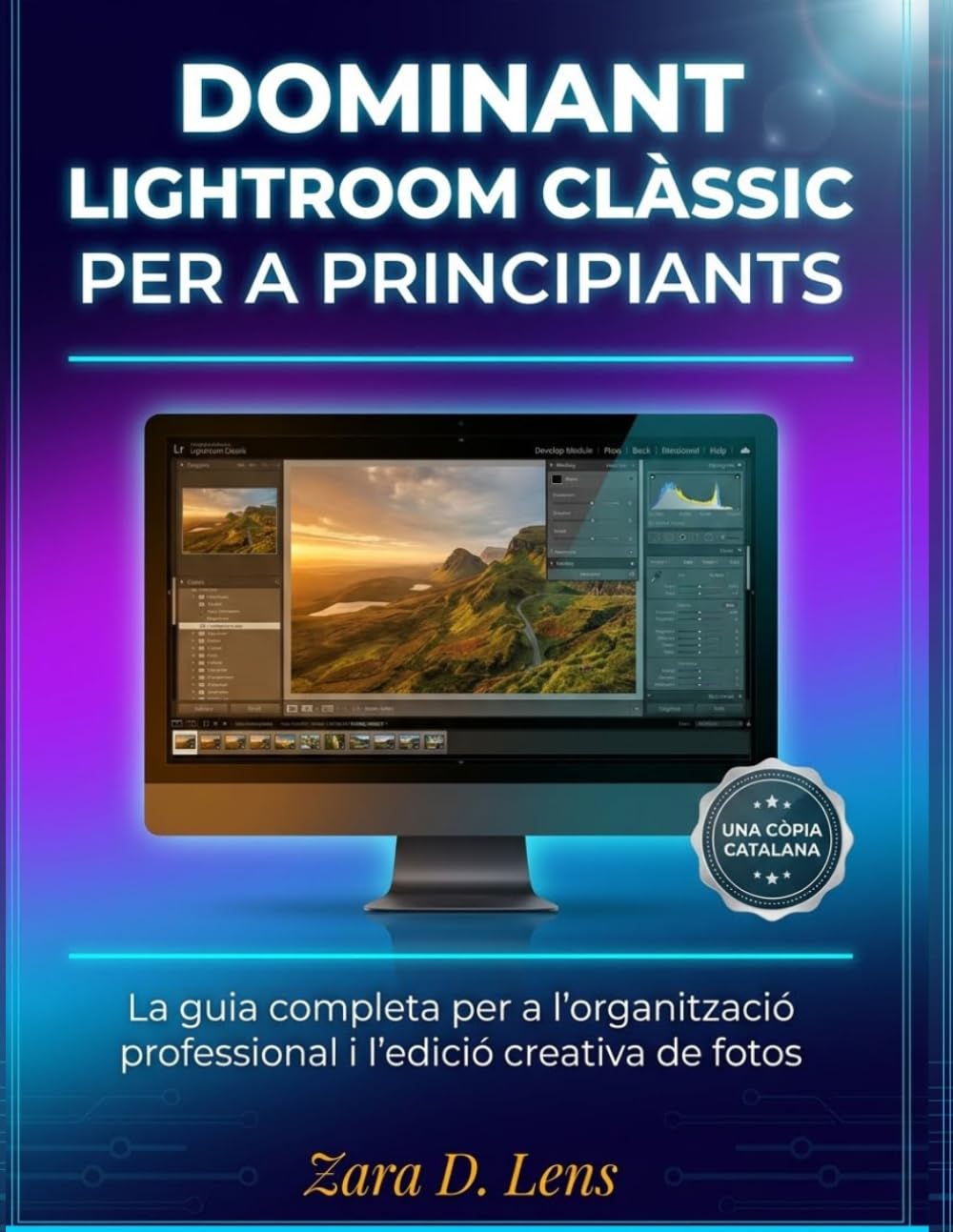 DOMINANT LIGHTROOM CLÀSSIC PER A PRINCIPIANTS: La guia completa per a l'organització professional i l'edició creativa de fotos (The LensCrafted ... to Visual Storytelling and Technical Mastery)
