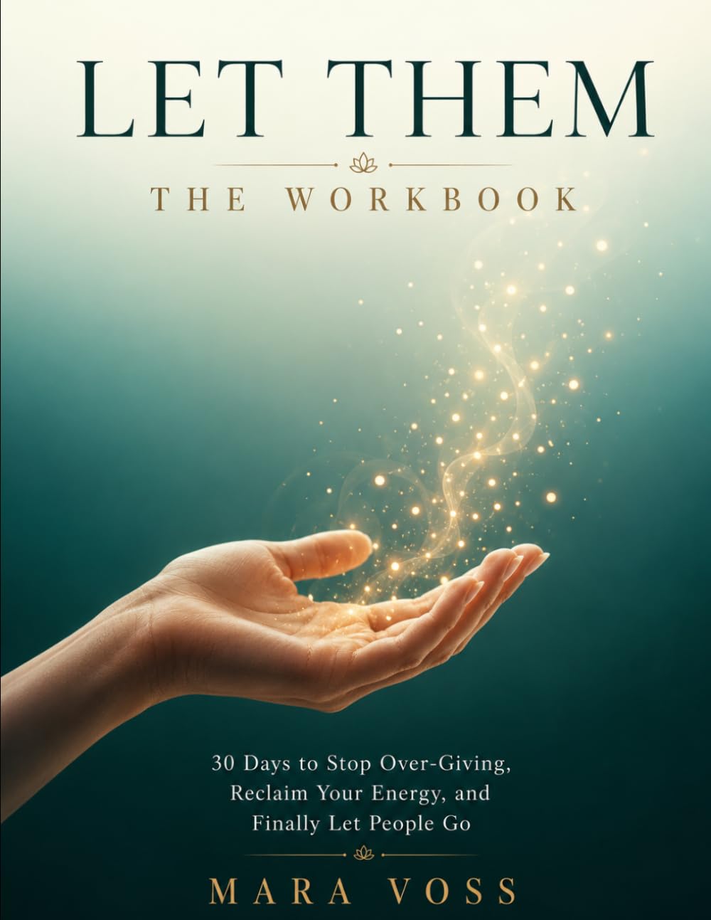 Let Them: The Workbook: 30 Days to Stop Over-Giving, Reclaim Your Energy, and Finally Let People Go