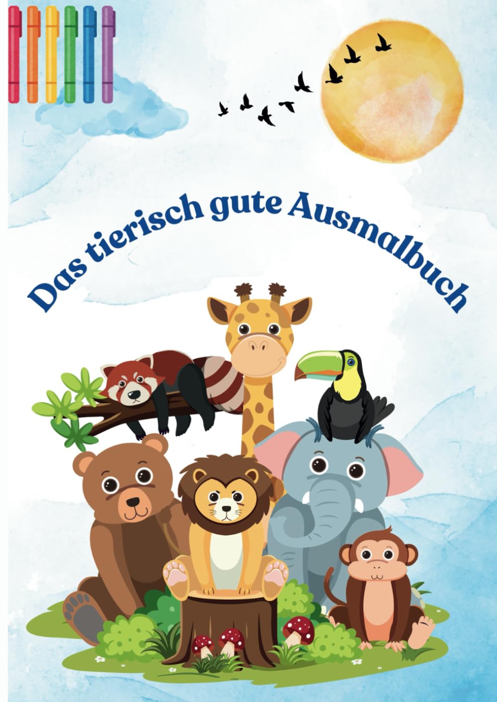 Das tierisch gute Ausmalbuch: für kleine Künstler ab 2 Jahren