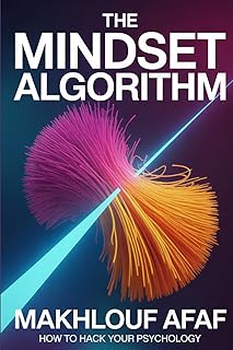 THE MINDSET ALGORITHM : How to Hack Your Psychology and Escape the Default Setting in a Distracted World