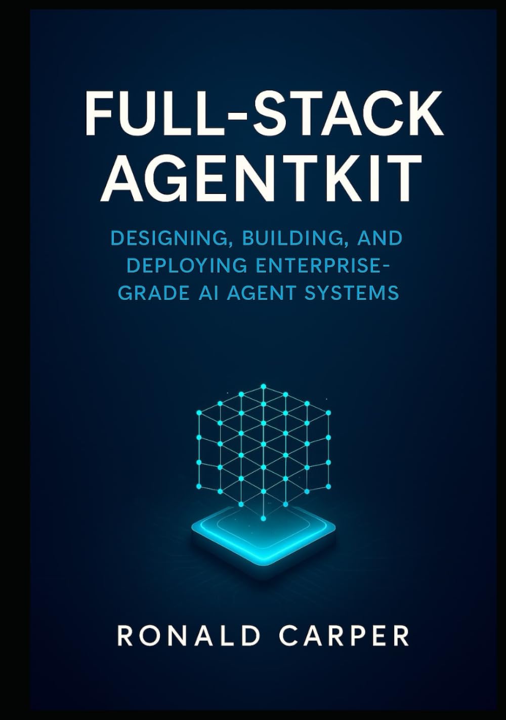 Full-Stack AgentKit: Designing, Building, and Deploying Enterprise-Grade AI Agent Systems