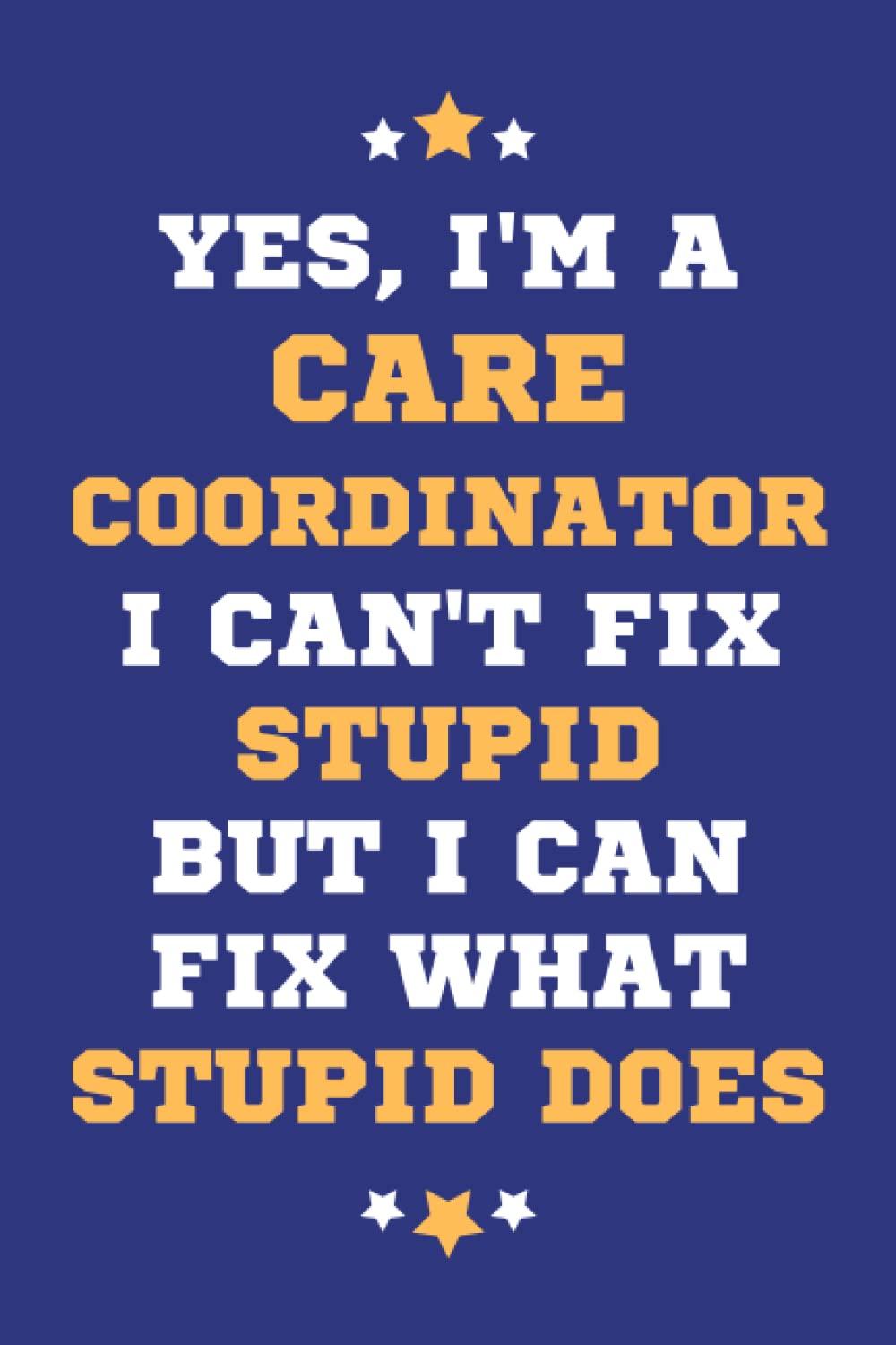 Care Coordinator Gifts: Lined Blank Notebook Journal, a Funny and Appreciation Thank You Gift for Care Coordinators to Write in