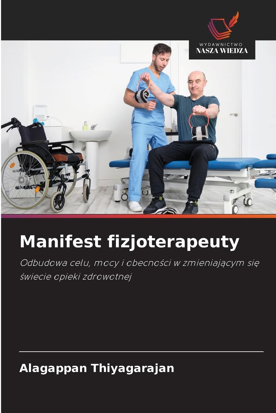 Manifest fizjoterapeuty: Odbudowa celu, mocy i obecno¿ci w zmieniaj¿cym si¿ ¿wiecie opieki zdrowotnej