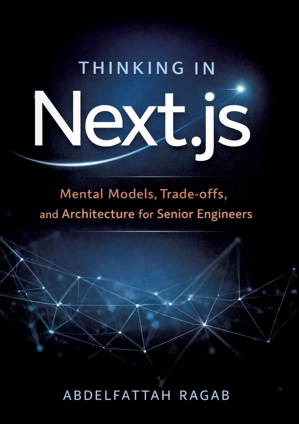 Thinking in Next.js: Mental Models, Trade-offs, and Architecture for Senior Engineers