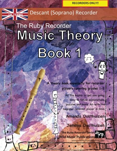 The Ruby Recorder Music Theory Book 1 - UK Terms: A music theory book especially for recorder players with easy to follow explanations, puzzles, and ... (Recorder Music for Beginners and Improvers)