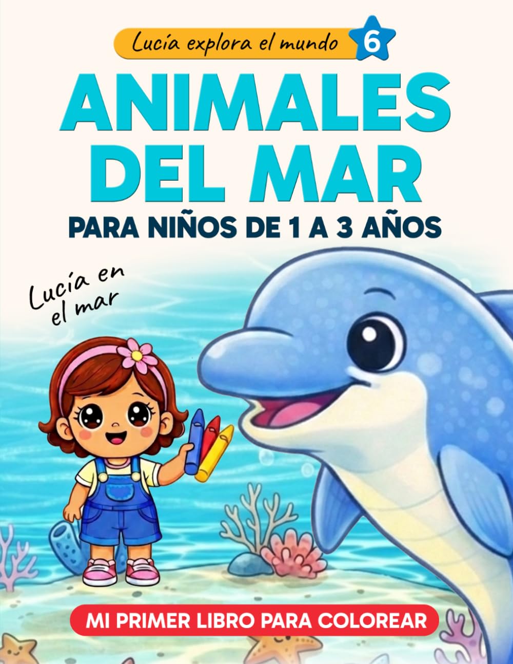 Animales del mar para niños de 1, 2, 3 años - Primeros animales marinos para colorear: Lucía en el mar: libro infantil con dibujos grandes y fáciles, ... sus primeros trazos (Lucía explora el mundo)