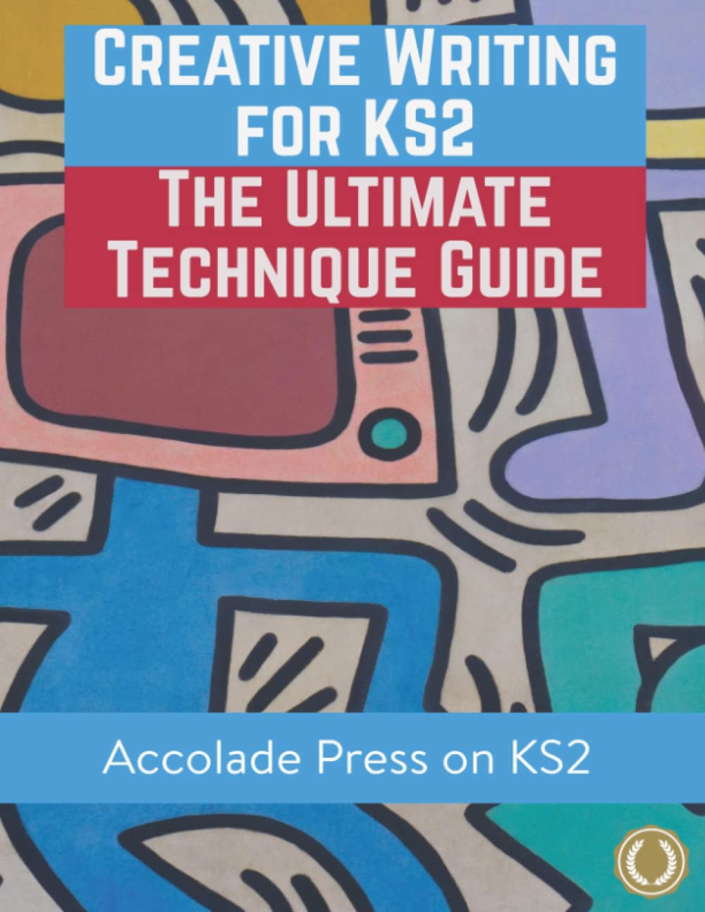 Creative Writing for KS2: The Ultimate Technique Guide & Workbook