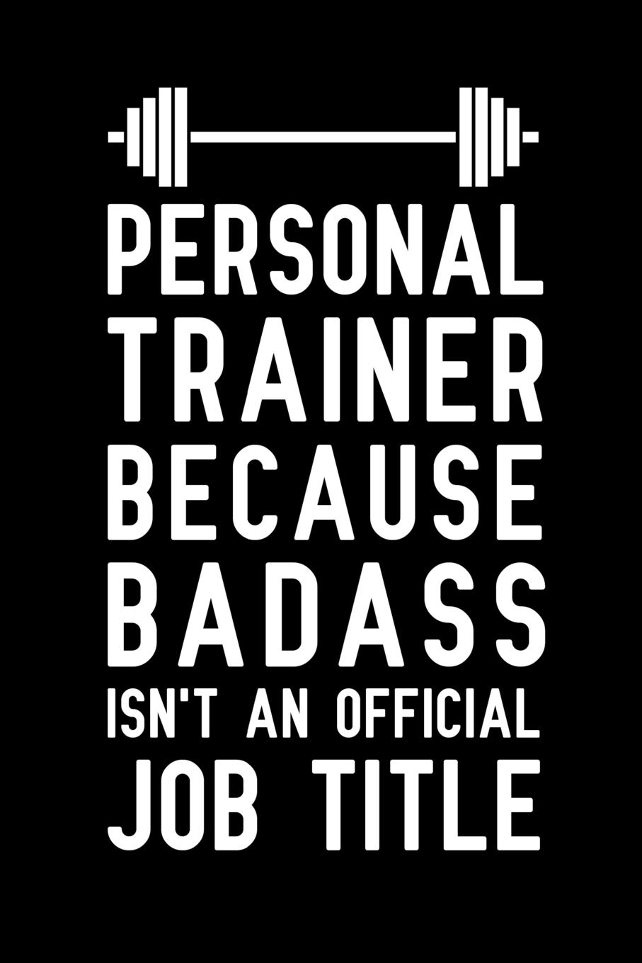 Personal trainer because badass isn't an official job title: Blank Lined Journal Notebook, Funny Personal trainer Notebook, Personal trainer notebook, ... for Personal trainer, Personal trainer gifts