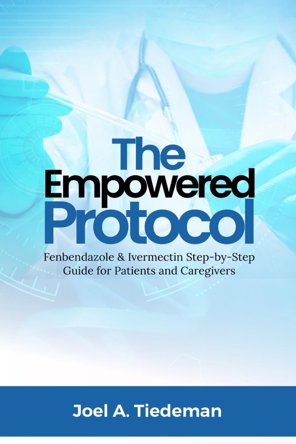 THE EMPOWERED PROTOCOL: Fenbendazole & Ivermectin Step-by-Step Guide for Patients and Caregivers