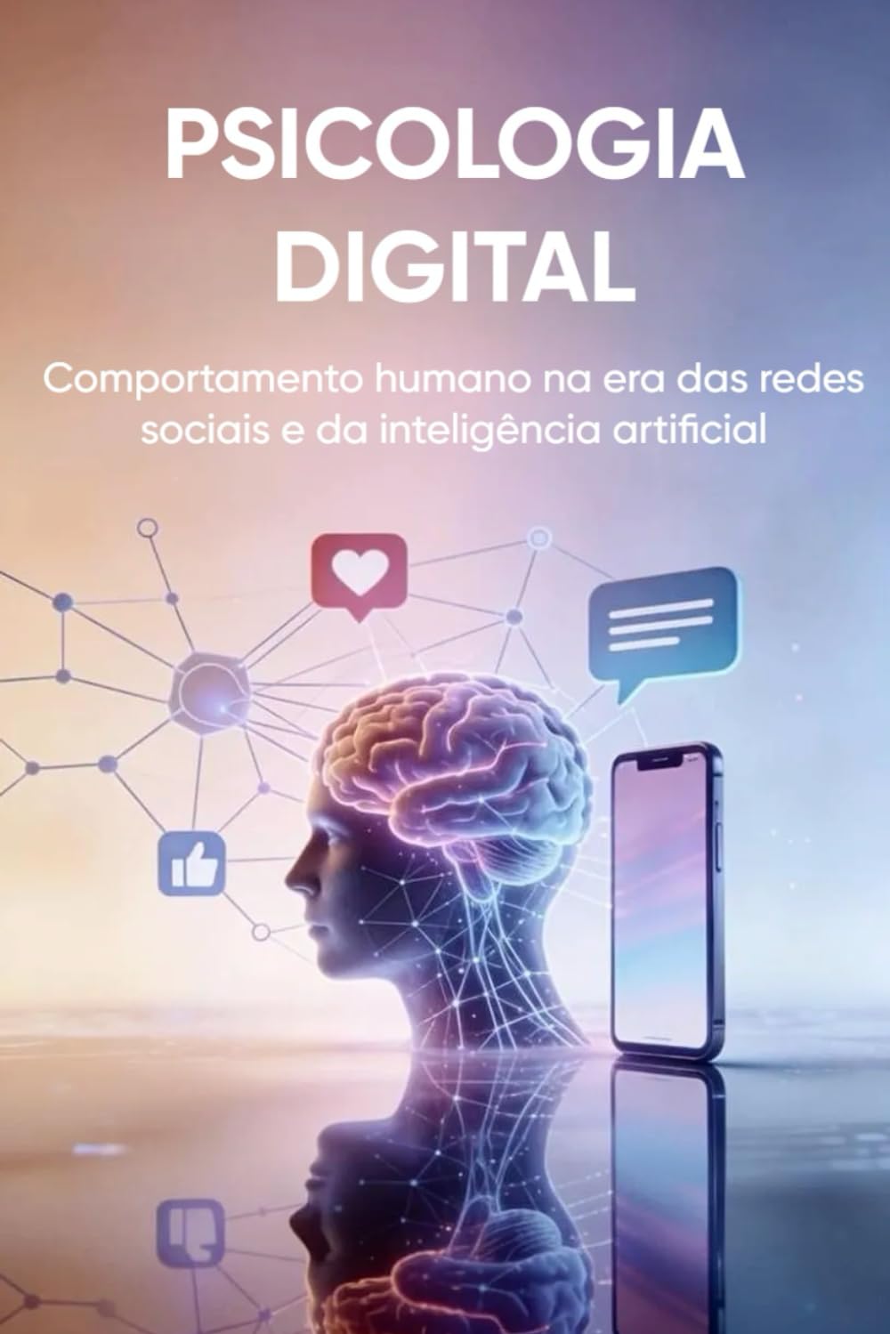PSICOLOGIA DIGITAL: Comportamento humano na era das redes sociais e da inteligência artificial