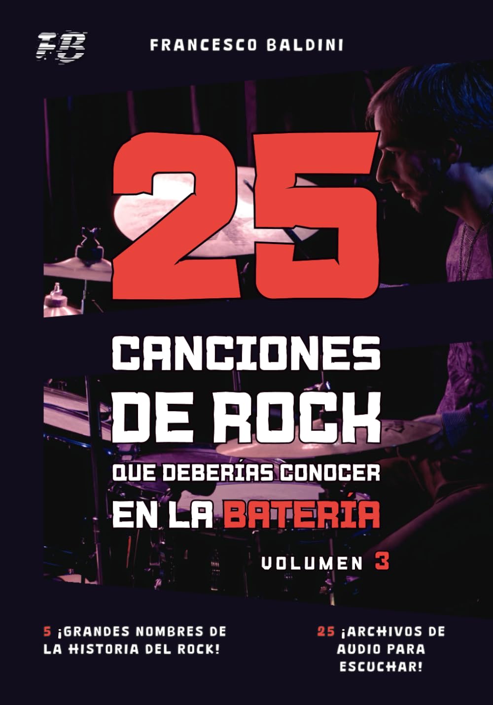 25 CANCIONES DE ROCK QUE DEBERÍAS CONOCER EN LA BATERÍA (Volumen 3): Con partituras, transcripciones y pistas de audio de los mayores éxitos 60, 70 y ... Edition] (SERIE DIDÁCTICA DE BATERÍA ROCK)