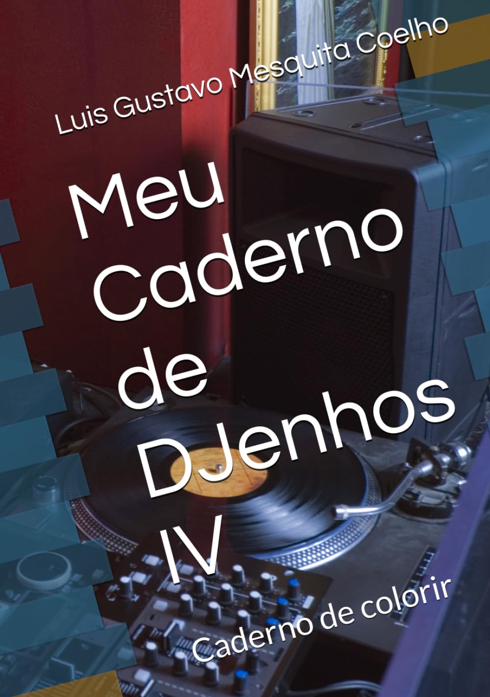 Meu Caderno de DJenhos IV: Caderno de colorir