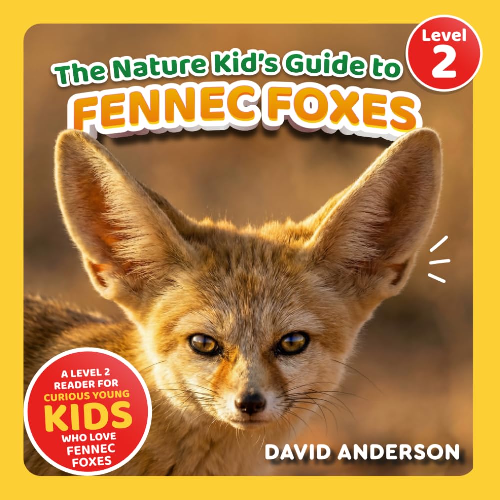 The Nature Kid's Guide to Fennec Foxes: A Level 2 Reader for Curious Young Kids Who Love Fennec Foxes! (The Nature Kid's Guide to Animals! - Level 2 Readers)
