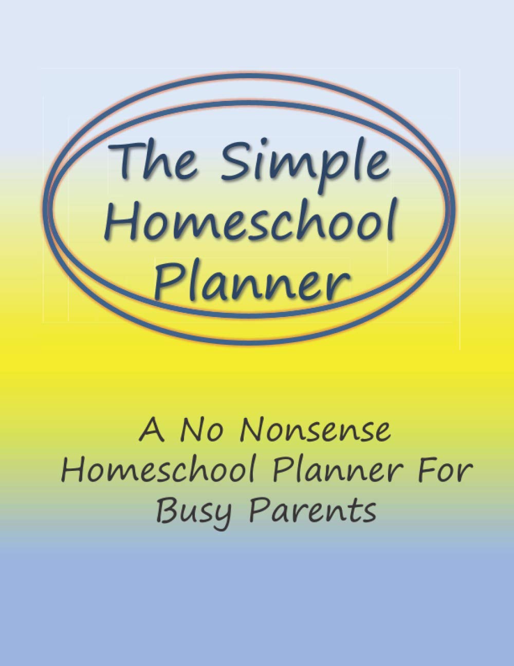 The Simple Homeschool Planner: A No Nonsense Homeschool Planner For Busy Parents: 180 daily planner pages, track homeschooling attendance, assignments, projects, field trips, grades, tasks and more...